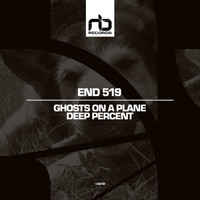 End 519 - Ghosts On a Plane / Deep Percent