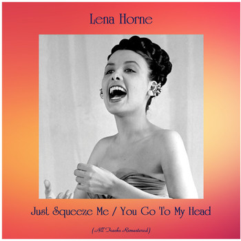 Lena Horne - Just Squeeze Me / You Go To My Head (All Tracks Remastered)