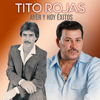 Tito Rojas - Ayer y Hoy Éxitos