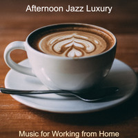 Afternoon Jazz Luxury - Music for Working from Home