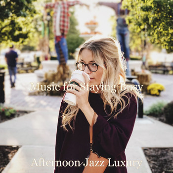 Afternoon Jazz Luxury - Music for Staying Busy