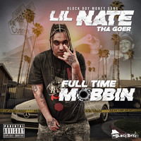 Lil Nate Tha Goer - Full Time Mobbin (Explicit)