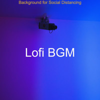 Lofi BGM - Background for Social Distancing