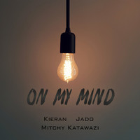 Kieran, Mitchy Katawazi & Jado - On My Mind