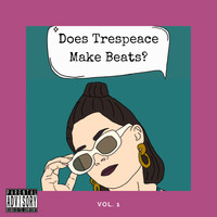 trespeace - Does Trespeace Make Beats? Vol. I
