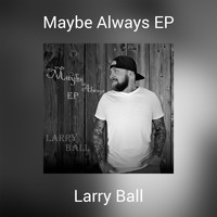 Larry Ball - Maybe Always EP