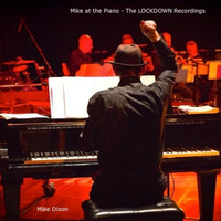 Mike Dixon - Mike at the Piano: The Lockdown Recordings
