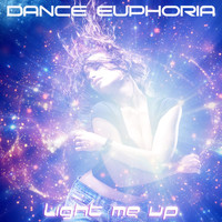 Dance Euphoria - Light Me Up