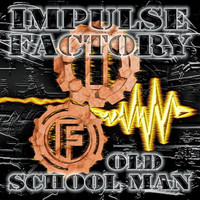Impulse Factory - Old school man (Explicit)