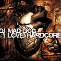 DJ MAD DOG - I love hardcore (Explicit)