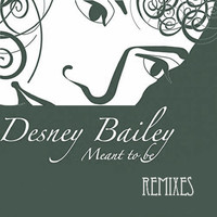 Desney Bailey - Meant To Be (Remixes)