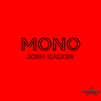 Josh Kalker - MONO - Josh Kalker