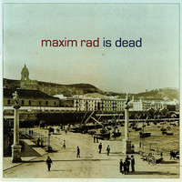 Maxim Rad - Maxim Rad Is Dead