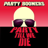 Party Boomers - Party Till We Die