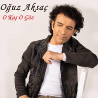 Oğuz Aksaç - O Kaş O Göz