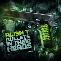 Alien T - Bullets in their heads (Explicit)