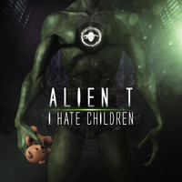 Alien T - I hate children (Explicit)