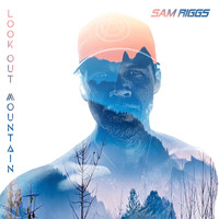 Sam Riggs - Look Out Mountain