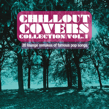Various Artists - Chillout Covers Collection, Vol. 1 (20 Lounge Remakes of Famous Pop Songs)