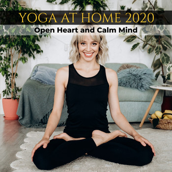 Healing Yoga Meditation Music Consort - Yoga at Home 2020: Open Heart and Calm Mind - Soft Playlist Music for Exercises, Breathing & Meditation