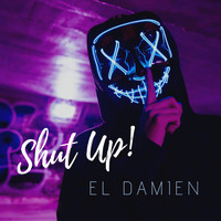 El DaMieN - Shut Up!