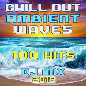 DoctorSpook - Chill Out Ambient Waves 100 Hits DJ Mix 2015