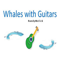 Randy Melick - Whales With Guitars