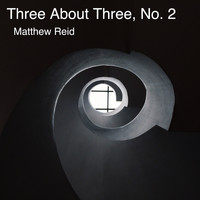 Matthew Reid - Three About Three, No. 2