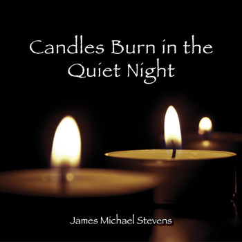 James Michael Stevens - Candles Burn in the Quiet Night
