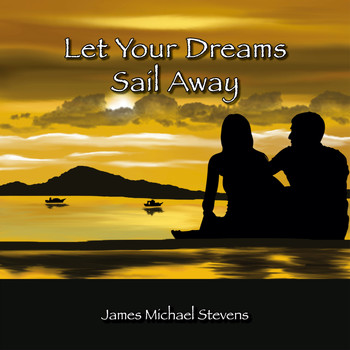 James Michael Stevens - Let Your Dreams Sail Away