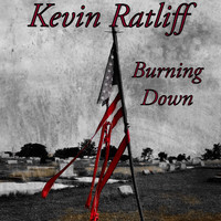 Kevin Ratliff - Burning Down