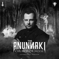 The Anunnaki - Church of Noise (Extended DJ Versions [Explicit])