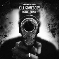 Andy The Core - Kill Somebody (Detest Remix [Explicit])