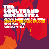 The Soultrend Orchestra - Dancefloor Remixes Three: King of the Dancefloor