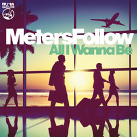 Meters Follow - All I Wanna Be