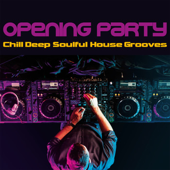 Various Artists - Opening Party (Chill Deep Soulful House Grooves)