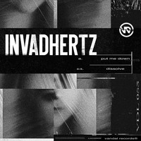 Invadhertz - Put Me Down / Dissolve