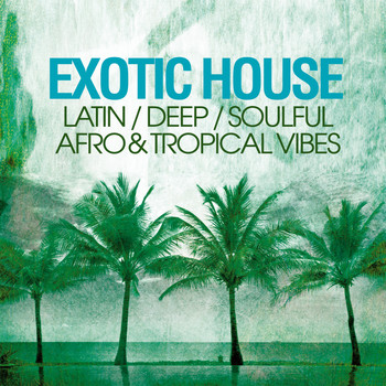 Various Artists - Exotic House (Latin Deep Soulful Afro & Tropical Vibes)
