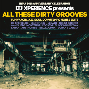 LTJ Xperience - LTJ Xperience Presents All These Dirty Grooves (Irma 30th Anniversary Celebration)
