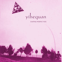 Yihequan - Shaping Perspectives