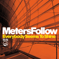 Meters Follow - Everybody Seems To Shine