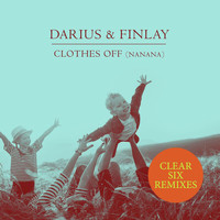 Darius & Finlay - Clothes Off (Nanana) (Clear Six Remixes)