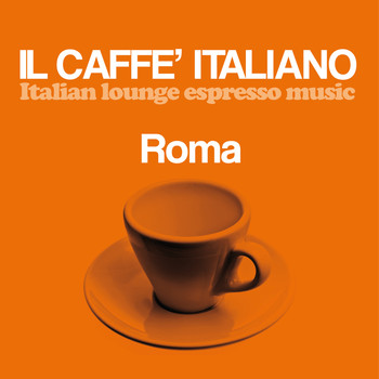 Various Artists - Il caffè italiano: Roma (Italian Lounge Espresso Music)