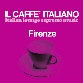 Various Artists - Il caffè italiano: Firenze (Italian Lounge Espresso Music)