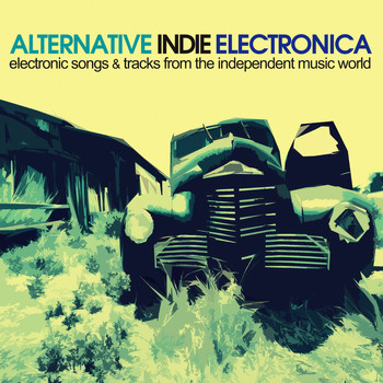 Various Artists - Alternative Indie Electronica (Electronic Songs & Tracks from the Independent Music World)