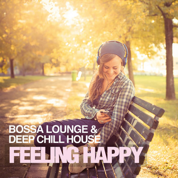 Various Artists - Feeling Happy (Bossa Lounge & Deep Chill House)