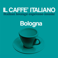 Various Artists - Il caffè italiano: Bologna (Italian Lounge Espresso Music)