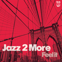 Jazz 2 More - Feel It