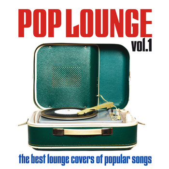 Various Artists - Pop Lounge, Vol. 1 (The Best Lounge Covers of Popular Songs)