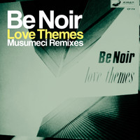 Be Noir - Love Themes (Musumeci Remixes)